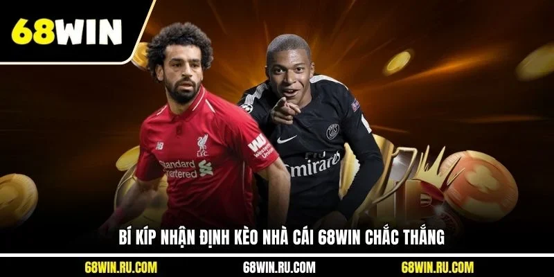 Bí kíp nhận định kèo nhà cái 68WIN chắc thắng