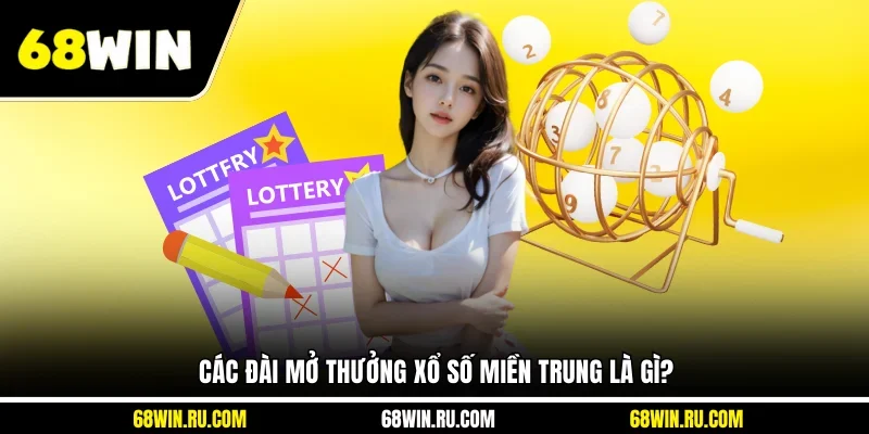 Các đài mở thưởng Xổ số miền Trung là gì?