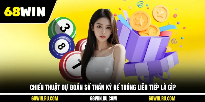 Chiến thuật dự đoán số thần kỳ để trúng liên tiếp là gì?
