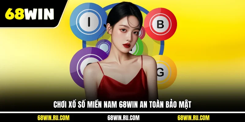 Chơi xổ số miền Nam 68WIN an toàn bảo mật