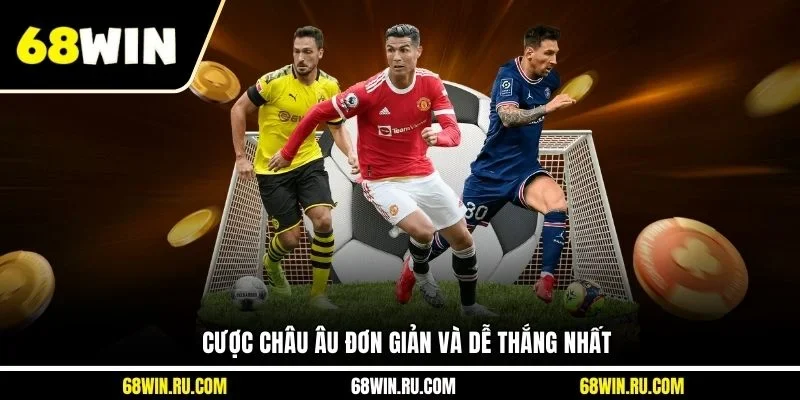 Cược Châu Âu đơn giản và dễ thắng nhất