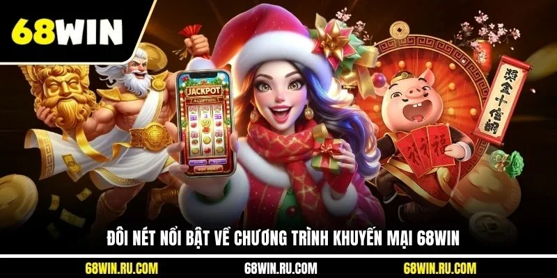 Đôi nét nổi bật về chương trình khuyến mại 68WIN