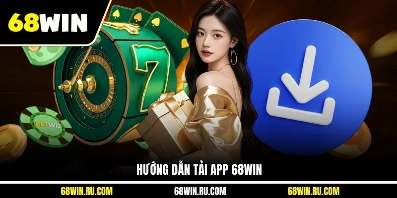 Hướng dẫn tải app 68WIN
