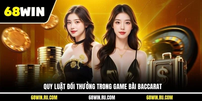 Quy luật đổi thưởng trong game bài Baccarat 
