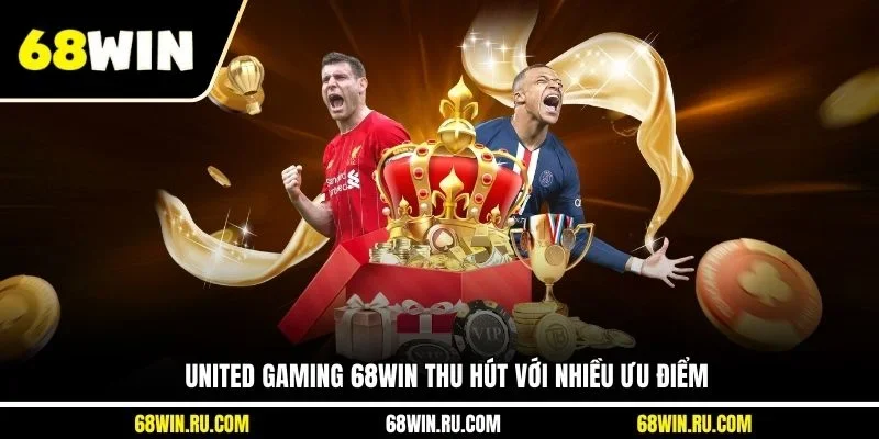 United Gaming 68WIN thu hút với nhiều ưu điểm